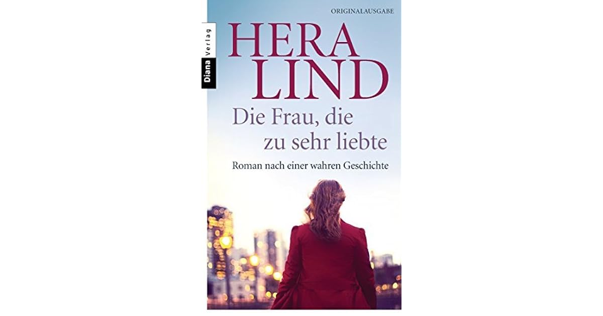 Die Frau Die Zu Sehr Liebte Roman Nach Einer Wahren Geschichte By 