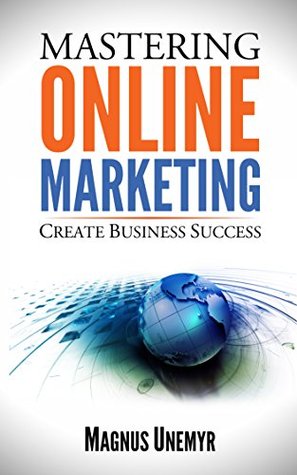 MASTERING ONLINE MARKETING - Create business success through content marketing, lead generation, and marketing automation.: Learn email marketing, search ... and Entrepreneurship Series Book 1) (Kindle Edition)