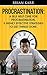 Procrastination: A Self-Help Cure For Procrastination: 5 Highly Effective Strategies To Get Things Done