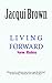 LIVING FORWARD by Jacqui Brown