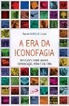 A era da iconofagia: Reflexões sobre imagem, comunicação, mídia e cultura