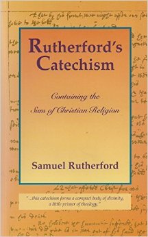 Rutherford's catechism, or, The sum of Christian religion