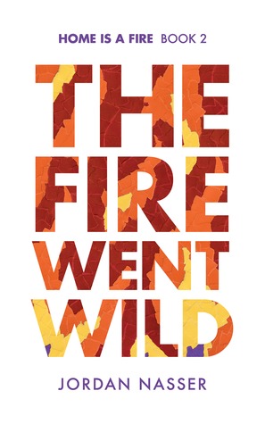 The Fire Went Wild (Home is a Fire, #2)