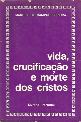 Vida, Crucificação e Morte dos Cristos