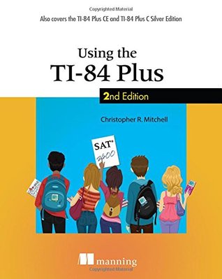 Using the TI-84 Plus: Also Covers the TI-84 Plus CE and TI-84 Plus C Silver Edition (Paperback)