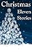 Christmas: Eleven Wonderful Stories
