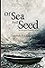 Of Sea and Seed