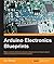 Arduino Electronics Blueprints
