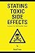 Statins Toxic Side Effects:...
