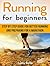 Running For Beginners: Step by Step Guide for Better Running and Preparing for a Marathon (Running For Beginners, Running For Beginners books)