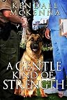 A Gentle Kind of Strength by Kendall McKenna