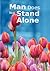 Man Does Not Stand Alone
