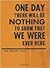 One Day There Will Be Nothi...