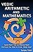 VEDIC ARITHMETIC AND MATHEMATICS by Sanjay Patel