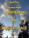 HF Antennas for Limited Space (Amateur Radio HF Antennas Book 2)