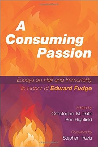 A Consuming Passion: Essays on Hell and Immortality in Honor of Edward Fudge (Paperback)