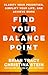 Find Your Balance Point: Clarify Your Priorities, Simplify Your Life, and Achieve More