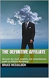 The Definitive Affiliate: Discover the most complete and comprehensive guide to Affiliate Marketing!