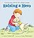 Raising a Hero by Laura Joffe Numeroff