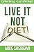 Live It, NOT Diet! by Mike Sheridan Live It, NOT Diet! by Mike Sheridan