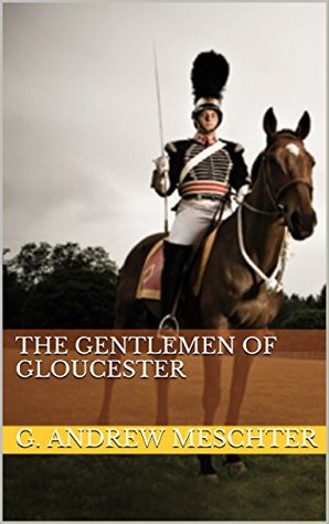 The Gentlemen of Gloucester: A New Look at the First Troop Philadelphia City Cavalry (Kindle Edition)