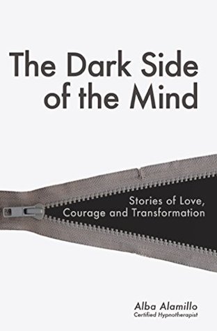 The Dark Side of the Mind: Stories of Love, Courage and Transformation