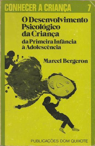 O Desenvolvimento Psicológico da Criança, da Primeira Infância à Adolescência