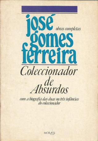 Coleccionador de Absurdos, com a Biografia das Duas ou Três Infâncias do Coleccionador