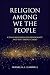 Religion among We the Peopl...