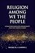 Religion among We the People by Franklin I. Gamwell
