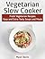 Vegetarian Slow Cooker: Fresh Vegetarian Recipes: Easy and Extra Tasty Soups and Meals (Vegetarian Slow Cooker Book, Vegetarian slow cooker, Vegetarian slow cooker recipes)