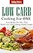 Low Carb Diet Cooking For One: Easy Recipes For One, That Makes Low Carb Cooking Healthy Simple