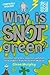 Why is Snot Green?: And Other Extremely Important Questions (and Answers) from the Science Museum