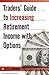 Traders’ Guide to Increasing Retirement Income with Options