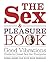 The Sex & Pleasure Book: Good Vibrations Guide to Great Sex for Everyone