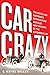 Car Crazy: The Battle for Supremacy between Ford and Olds and the Dawn of the Automobile Age
