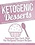 KETOGENIC DIET: KETOGENIC DESSERTS: INDULGENT LOW CARB, HIGH FAT KETOGENIC DESSERTS