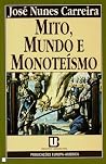 Mito, mundo e monoteísmo: intuições mestras de altas culturas antigas Mito, mundo e monoteísmo: intuições mestras de altas culturas antigas