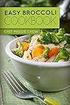 Easy Broccoli Cookbook (Broccoli Cookbook, Broccoli Recipes, Broccoli, Cooking with Broccoli 1)