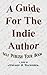 A Guide For The Indie Author: Self-Publish Your Book