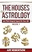 The Houses of Astrology: and Their Magical Influence On Your Life