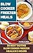 Slow Cooker Freezer Meals: 30 Best Tasting Slow Cooker Freezer Meals In 3 Hours: (Freezer Recipes, 365 Days of Quick & Easy, Make Ahead, Freezer Meals) ... cookbook for two, dump dinners cookbook)