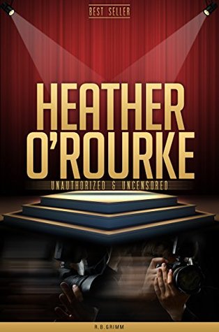 Heather O'Rourke Unauthorized & Uncensored (All Ages Deluxe Edition with Videos)
