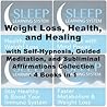 Weight Loss, Health, and Healing with Self-Hypnosis, Guided Meditation, and Subliminal Affirmations Collection - Four Books in One (The Sleep Learning System)