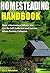 Homesteading Handbook: Start a Homestead Where You Can Be Self-Sufficient and Survive When Society Collapses