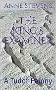 The King's Examiner: A Tudor Felony
