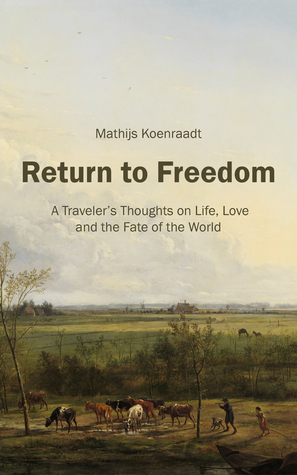 Return to Freedom: A Traveler's Thoughts on Life, Love and the Fate of the World