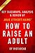 Summary of How to Raise an Adult: by Julie Lythcott-Haims | Includes Analysis
