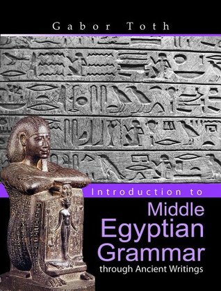 Introduction to Middle Egyptian Grammar Through Ancient Writings