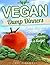 Vegan Dump Dinners: Quick, Easy and Delicious Vegan Dump Dinners On a Budget (VEGAN SLOW COOKER RECIPES)